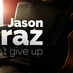 I Won't Give Up - Джейсон Мраз