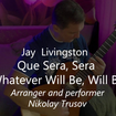 Whatever Will Be, Will Be (Que Sera, Sera) - Jay Livingston
